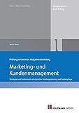 Prüfungsorientierte Aufgabensammlung 'Marketing und Kundenmanagement': Strategien und Instrumente erfolgreicher Kundengewinnung und Kundenpfleg