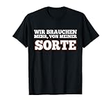 Wir Brauchen Mehr, Von Meiner Sorte T-Shirt Witziger Spruch T-S