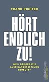 Hört endlich zu!: Weil Demokratie Auseinandersetzung b