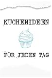 Kuchenideen Für Jeden Tag: Backrezepte Buch Selberschreiben Blanko rezeptbuch Backbuch Kuch Torten Back