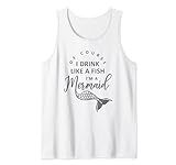 Im A Mermaid Of Course I Drink Like A Fish Lustig Tank Top