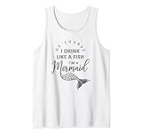 Im A Mermaid Of Course I Drink Like A Fish Lustig Tank Top