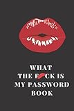 What The F*ck Is My Password Book: Password Notebook with Alphabetical Tabs, Large Print 6x9' Size, Funny Kiss Black Gag G
