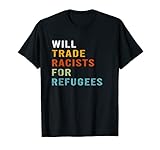 Will Trade Racisten For Flüchtlinge - Social Justice T-S