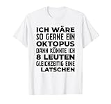 ich wäre so gerne ein oktopus dann konnte ich 8 leuten T-S