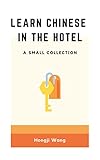Learn Chinese in the hotel: a small collection (English Edition)