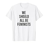 We Should All Be Feminists T-Shirt Feminism Women's Rig