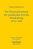 Der Provinzialverband der preußischen Provinz Brandenburg 1933-1945: Regionale Leistungs- und Lenkungsverwaltung im N