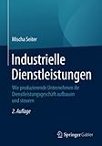 Industrielle Dienstleistungen: Wie produzierende Unternehmen ihr Dienstleistungsgeschäft aufb