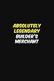 ABSOLUTELY LEGENDARY Builder's Merchant: Halloween themed Career Pride Quote 6x9 Blank Lined Notebook J