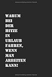 Warum Hitze Urlaub fahren Arbeiten kann: Tagebuch, Notizbuch, Buch 100 gepunktete Seiten im Softcover für alles, was man sich notieren und nicht vergessen mö