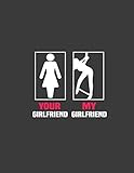 Your Girlfriend My Girlfriend: Great Erotic Dominant Dom Submissive Sub Shibari Erotica Lover. 8.5 x 11 size 120 Lined Pages Funny BDSM Notebook