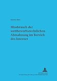 Missbrauch der wettbewerbsrechtlichen Abmahnung im Bereich des Internet (Schriften zum Internationalen und vergleichenden Privatrecht, Band 5)