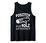 Positiv auf Holz getestet Holzfäller Tischler Schreiner Tank Top