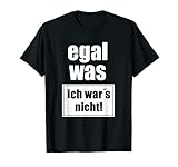 Egal was, ich wars nicht! T-S