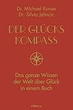 Der Glückskompass: Das ganze Wissen der Welt über Glück in einem B