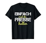 Einfach mal die Fresse halten T-S