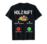 Holz ruft an T-Shirt für Förster Jäger Holzfäller Holzarbeit T-S