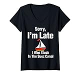 Damen Tut mir leid, dass ich zu spät bin, ich steckte im Suezkanal T-Shirt mit V
