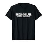 Umzugshelfer - Ich bin nur zum Saufen hier Umzug Möbelpacker T-S