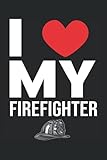 I Love My Firefighter: Lined Notebook Journal, Notepad College Ruled, Medium Ruled ToDo Exercise Book, e.g. for exercise, or Diary (6' x 9') with 120 pag