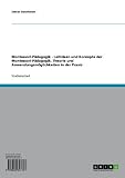 Leitideen und Konzepte der Montessori-Pädagogik: Theorie und Anwendungsmöglichkeiten in der Prax