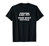 Can i pet your dog Animal Lover Damen Sarcastic Funny T-S