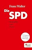 Die SPD: Biographie einer Partei von Ferdinand Lassalle bis Andrea N