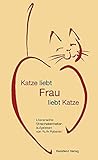 Katze liebt Frau liebt Katze: Literarische S