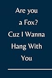 Are you a Fox ? Cuz I Wanna Hang With You: Fox Lined journal for Boys and Girls who loves animals - Cute Line Notebook Gift For Women and M