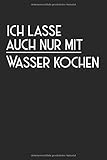 Ich Lasse Auch Nur Mit Wasser Kochen: Notebook Notizbuch Punktraster Dotgrid Gepunktet 150 Seiten Din A5 I Schulheft I Skizzenbuch I Tagebuch I Ideenbuch I Bwl S