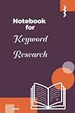 Notebook for Keyword Research: Blank Book with table for your keyword research planner to show search volume and comp