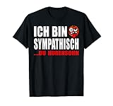 Sarkasmus Ich bin Sympathisch du Hurensohn Fun Sprüche T-S