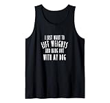 I Just Want To Lift Gewichte And Hang Out With My Dog Cute Tank Top