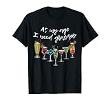Weinliebhaber, Bier, Cocktailliebhaber, At My Age I Need Gläser T-S