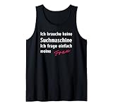 Ich brauche keine Suchmaschine Ich frage einfach meine Frau Tank Top