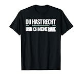 Du Hast Recht, Ich Hab Meine Ruhe T-Shirt T-S