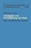 Arbeitgeber und Humanisierung der Arbeit: Eine exemplarische Analyse (Forschungstexte Wirtschafts- und Sozialwissenschaften, 5)