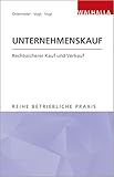 Unternehmenskauf: Rechtssicherer Kauf und Verkauf; Reihe Betriebliche Prax