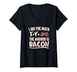 Damen Speckliebhaber Ich habe die Mathematik gemacht Die Antwort ist Bacon Math Lover T-Shirt mit V
