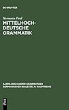 Mittelhochdeutsche Grammatik (Sammlung kurzer Grammatiken germanischer Dialekte. A: Hauptreihe, Band 2)