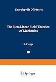 The Non-Linear Field Theories of Mechanics / Die Nicht-Linearen Feldtheorien der Mechanik (Handbuch der Physik Encyclopedia of Physics, 2 / 3 / 3)