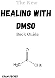 The New Healing With Dmso Book Guide : A Complete Guide to Treat Inflammation, Pains, Stroke, Arthritis, Diabetes, and Other Ailments with Dimethyl Sulfoxide (English Edition)