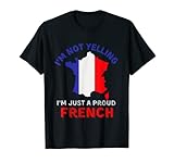 'I'm Not Yelling, I'm Just a Proud', französische Flagge T-S
