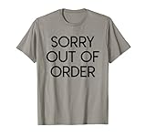Sorry Out Of Order Funny T-shirt Sarcastic T