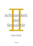 Achtsamkeit und Sexualität: Eine spirituelle R