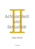 Achtsamkeit und Sexualität: Eine spirituelle R