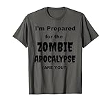 I'm Prepared for the Zombie Apocalypse Halloween-Kostüm T-S
