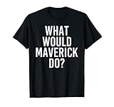 Witziges Geschenk für Männer mit dem Namen 'What Would Maverick Do' T-S