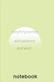 evrything comes with patience and work notebook: the perfect notebook for y